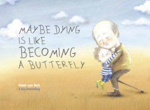 CHILDREN BOOK Maybe Dying is like Becoming a Butterfly